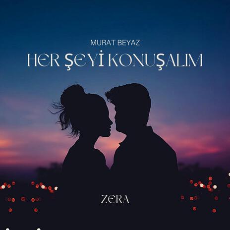 Her şeyi Konuşalım ft. ZERA | Boomplay Music