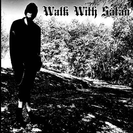 Walk With Satan | Boomplay Music