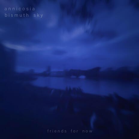 friends for now ft. Annicosia | Boomplay Music