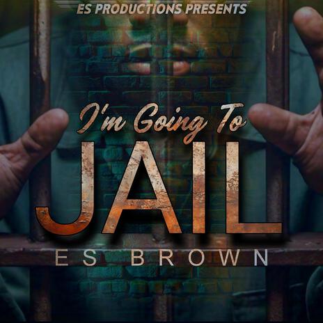 I'm Going To Jail | Boomplay Music