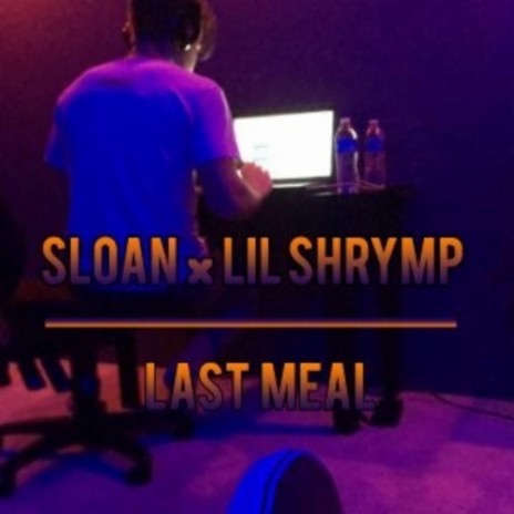 Last Meal ft. SLOAN | Boomplay Music