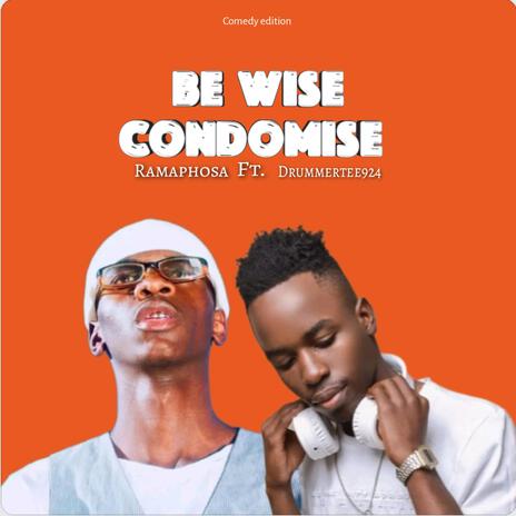 Be wise condomise ft. Drummertee924 | Boomplay Music