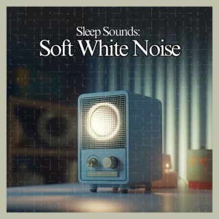 Sleep Sounds: Soft White Noise