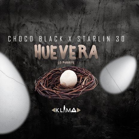 Choco Black X Starlin 30 (Huevera) | Boomplay Music