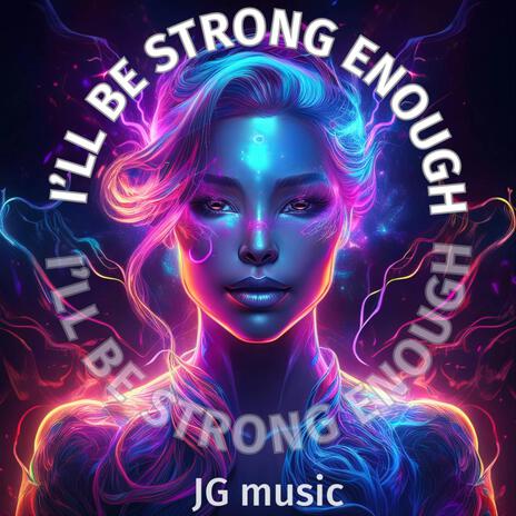 I’ll Be Strong Enough | Boomplay Music