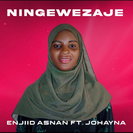 Ningewezaje ft. Johayna Abdallah & Hadiyyat Asnan | Boomplay Music