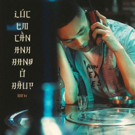 Lúc em cần anh đang ở đâu ft. DREAMeR | Boomplay Music