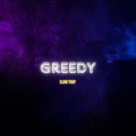 Greedy (Slow Trap) (I Would Want Myself Baby Please Believe Me) ft. Slow-ful