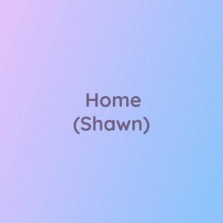 Home (Shawn)