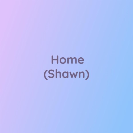 Home (Shawn) | Boomplay Music