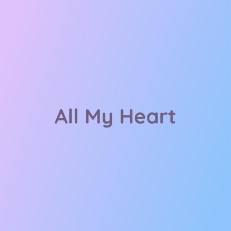 All My Heart | Boomplay Music