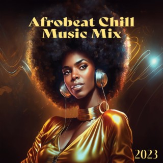 Afrobeat Chill Music Mix 2023