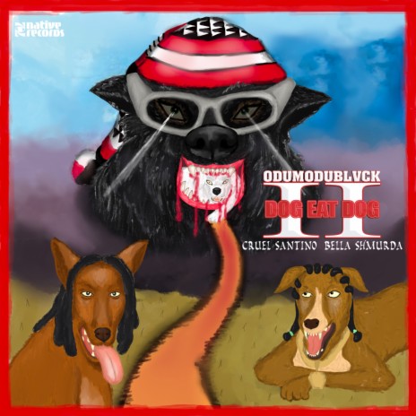 DOG EAT DOG II ft. Cruel Santino & Bella Shmurda | Boomplay Music