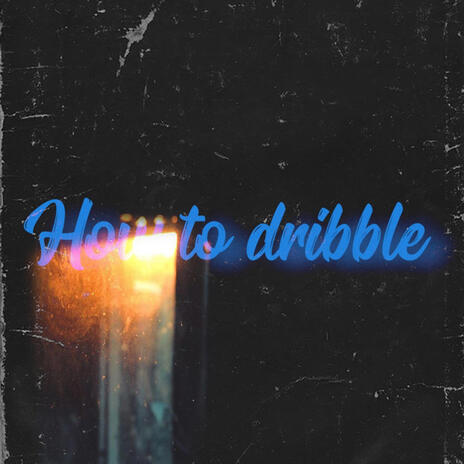 HOW TO DRIBBLE | Boomplay Music