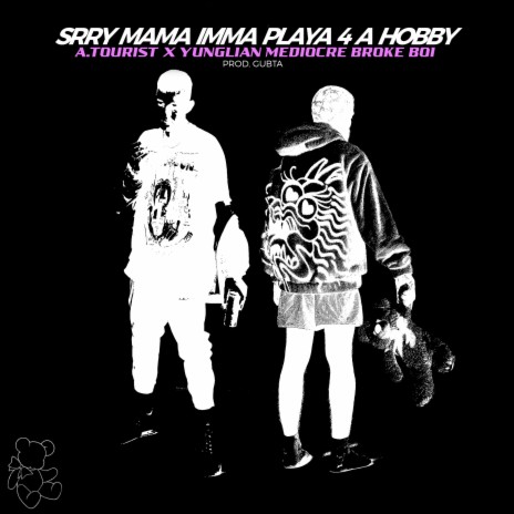 Srry Mama Imma Playa 4 a Hobby ft. YUNGLiAN MEDiOCRE BROKE BOi & Gubta | Boomplay Music