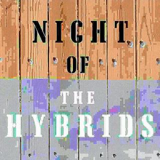 Night of the Hybrids