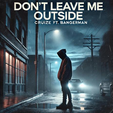 Don't Leave me outside ft. Bangerman | Boomplay Music