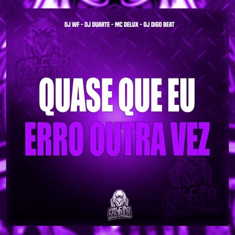 Quase Que Eu Erro Outra Vez ft. Mc Delux, DJ DUARTE & DJ Digo Beat | Boomplay Music