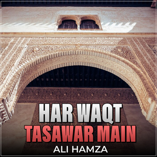 Har Waqt Tasawar Main