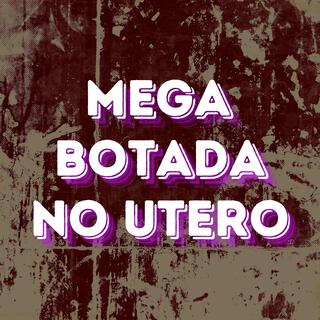 MEGA BOTADA NO UTERO