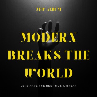 Modern Breaks The World