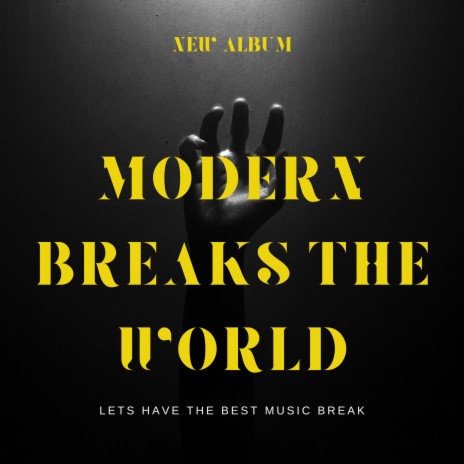 Modern Breaks The World | Boomplay Music