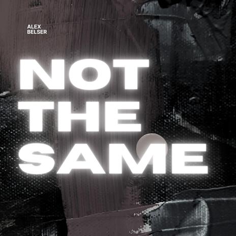 Not The Same | Boomplay Music