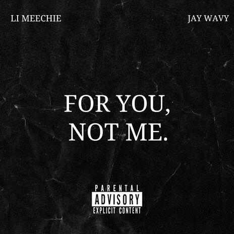 FOR YOU, NOT ME. ft. JayWavy | Boomplay Music