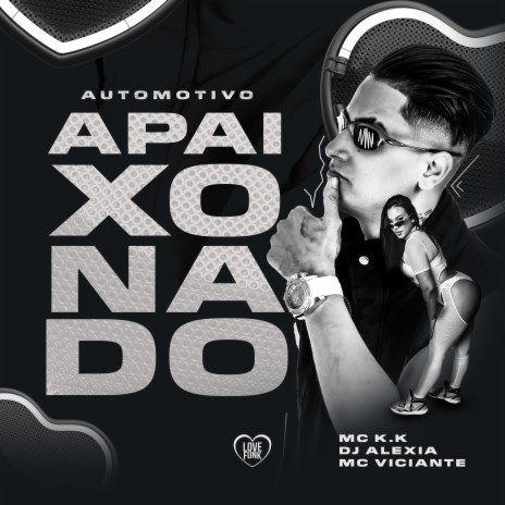 Automotivo Apaixonado ft. Dj Alexia, MC Viciante & Love Funk | Boomplay Music