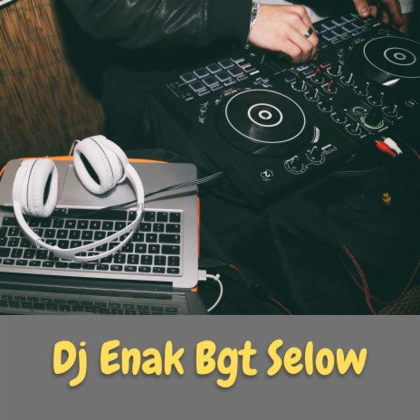 Dj Enak Bgt Selow | Boomplay Music