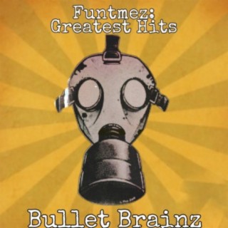 Funtmez Greatest Hits: Bullet Brainz