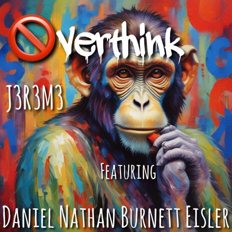 Overthink ft. Daniel Nathan Burnett Eisler | Boomplay Music