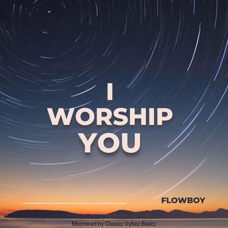 I Worship You | Boomplay Music