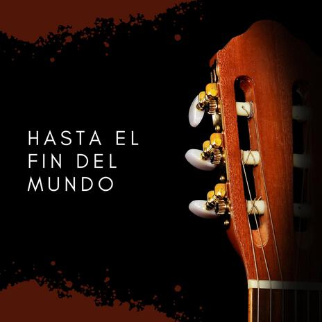 Hasta el fin del mundo | Boomplay Music