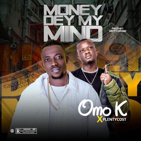 Money dey my mind ft. Plentycost | Boomplay Music