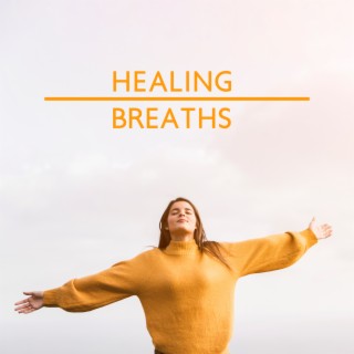 Healing Breaths: Tranquil Music for Reducing Anger and Anxiety, Relaxing Your Body