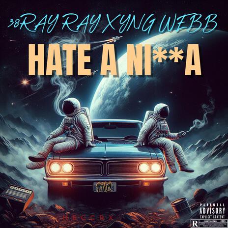 HATE A NIGGA ft. 38RAY RAY | Boomplay Music