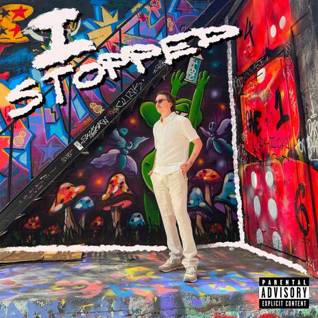 I Stopped | Boomplay Music