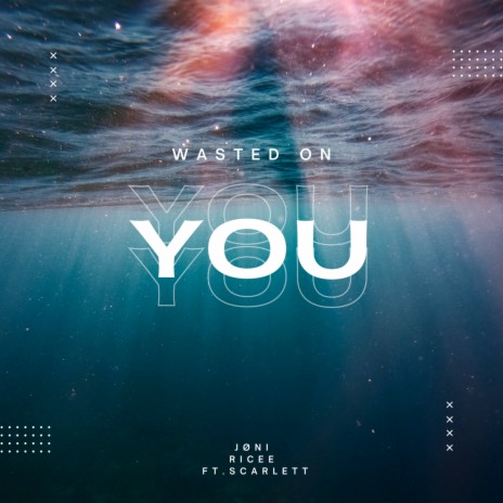 Wasted on You ft. Scarlett & Ricee | Boomplay Music