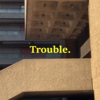 Trouble