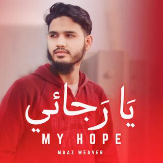 My Hope (يا رجائي)