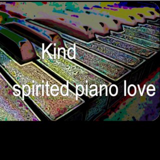 Kind spirited piano love