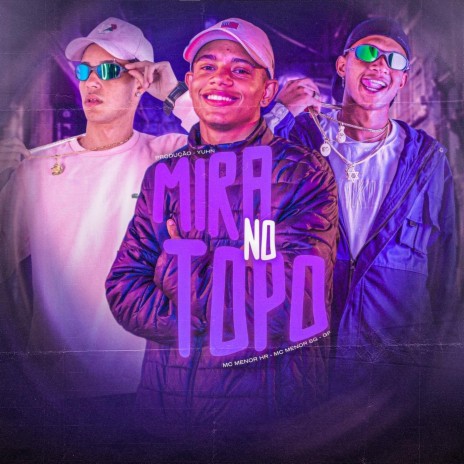 Mira no Topo ft. MC MENOR SG, Yuhn & ORIGINAL GF | Boomplay Music