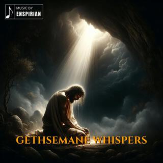 Gethsemane Whispers