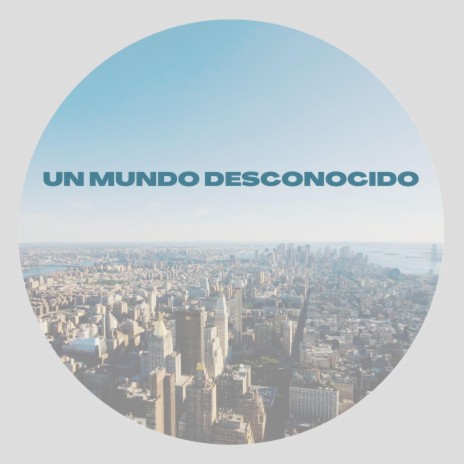 Un Mundo Desconocido | Boomplay Music