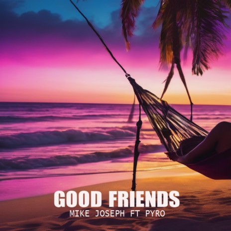 Good Friends ft. Pyro | Boomplay Music