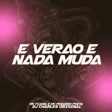 E Verao e Nada Muda ft. MC Fiama & MC Pequeno Poeta | Boomplay Music