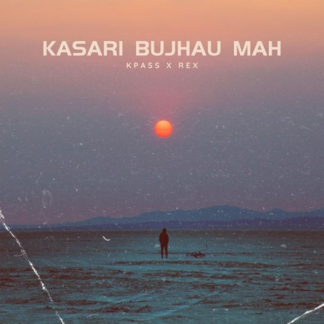 Kasari Bujhau mah ft. REX MUSIC | Boomplay Music