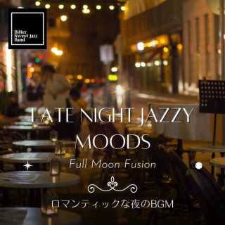 Late Night Jazzy Moods:ロマンティックな夜のBGM - Full Moon Fusion