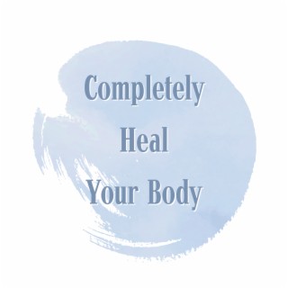 Completely Heal Your Body: Music Therapy for Healing At All Levels (Mind, Body and Soul)